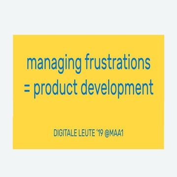 Managing Frustrations = Product Development