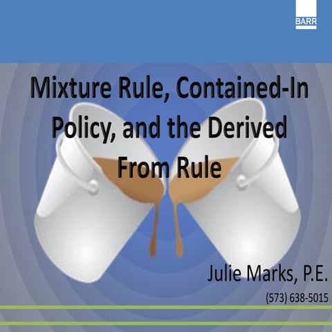 Julie Marks, PE, Barr Engineering, Mixture Rule, Contained-In Policy, and the...