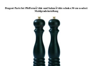 BEST SELLER Peugeot Paris Set PfeffermÃ¼hle und SalzmÃ¼hle schoko 30 cm u-select Mahlgradeinstellung 