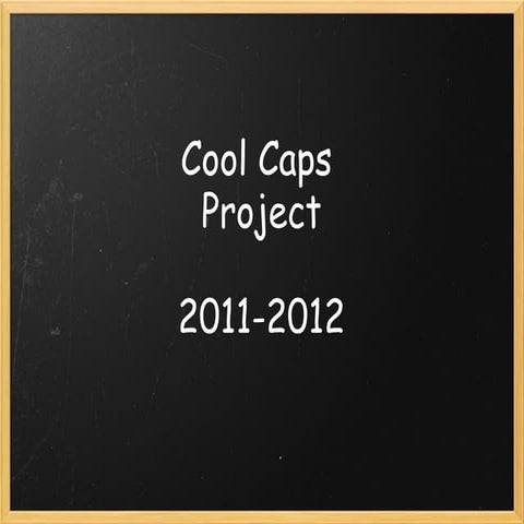Cool Caps Project 2011-2012