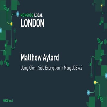 MongoDB .local London 2019: Using Client Side Encryption in MongoDB 4.2