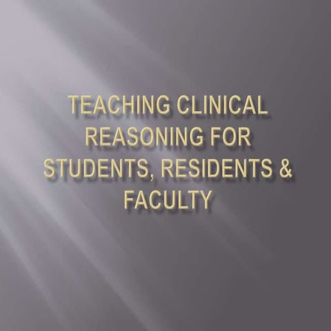 Teaching Clinical Reasoning Friday Lecture Presentation 11022012