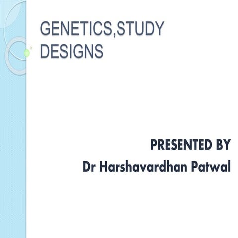 Genetics,study designs- Dr Harshavardhan Patwal