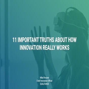11 IMPORTANT TRUTHS ABOUT HOW INNOVATION REALLY WORKS