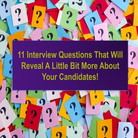 11 Interview Questions That Will Reveal A Little Bit More About Your Candidates!