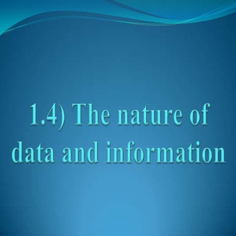 1.4)   The nature of data and information