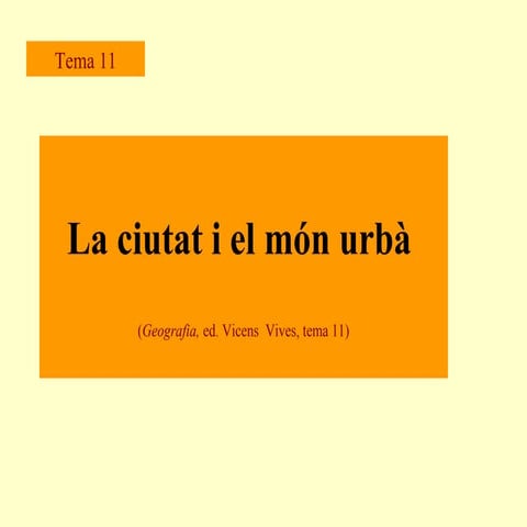 Tema 11. La ciutat i el món urbà. GEOGRAFIA 2n BATXILLERAT