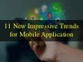 11 new impressive trends for mobile application