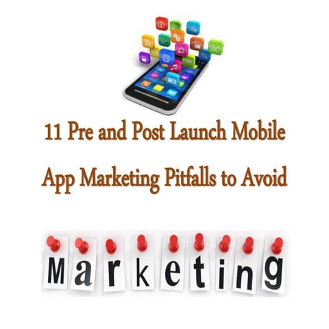 11 pre and post launch mobile app marketing pitfalls to avoid 
