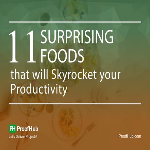 11 surprising foods that will skyrocket your productivity