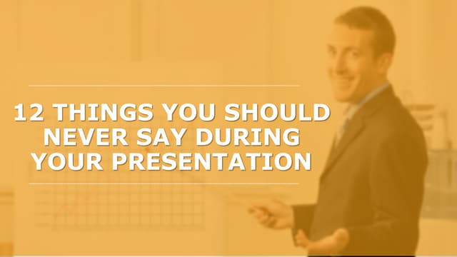 12 Things You Should Never Say During Your Presentation