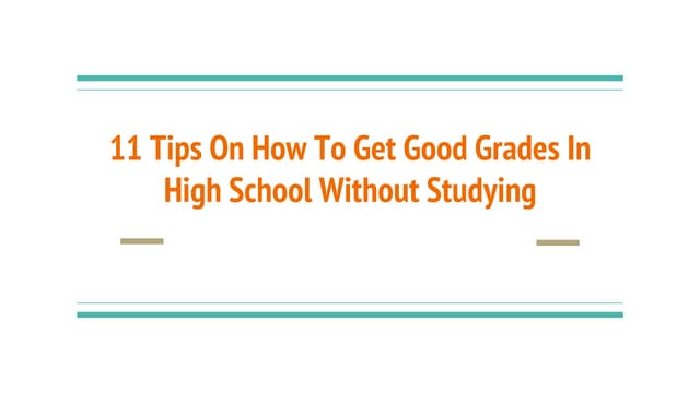 11 Tips On How To Get Good Grades In High School Without Studying Pptx 11 Tips On How To Get Good Grades In High School Without Studying Pptx