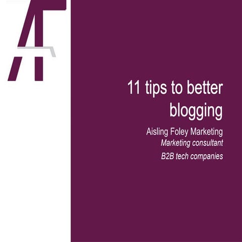 11 tips to better blogging by Aisling Foley, B2B Marketing Consultant