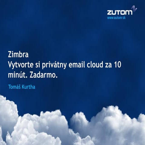 Zimbra: Vytvorte si privátny email cloud za 10 minút. Zadarmo.