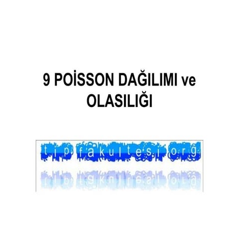 poisson dağilimi ve olasiliği(fazlası için www.tipfakultesi.org)