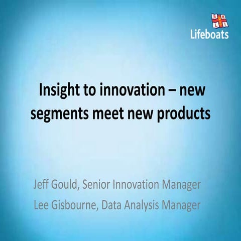 Insight to innovation - new segments meet new products. Audience first confer...