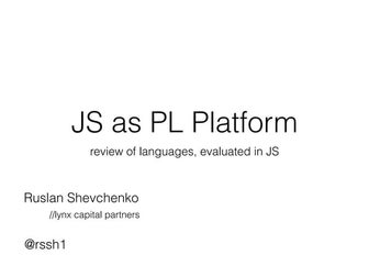 JSLab.Руслан Шевченко."JavaScript как платформа компиляции"