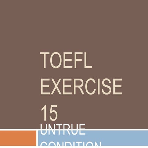 TOEFL EXERCISE 15 - UNTRUE CONDITION