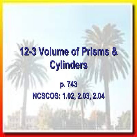 12 3 volumes of prisms and cylinders