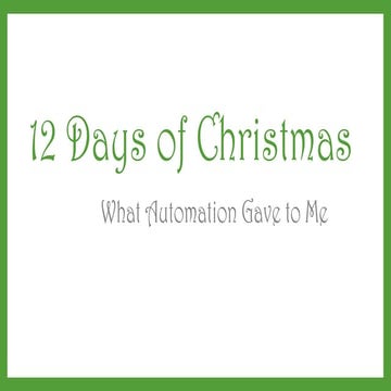 The 12 Days of Christmas- What Automation Gave to Me