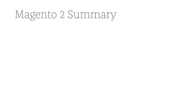 Magento 2 Seminar - Anton Kril - Magento 2 Summary