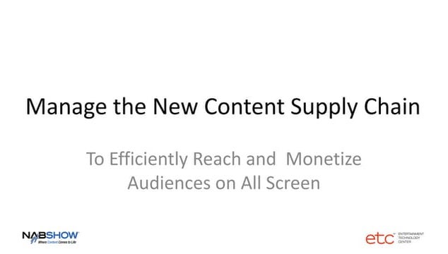 Managing the New Content Supply Chain: Efficiently Reach and Monetize Audienc...