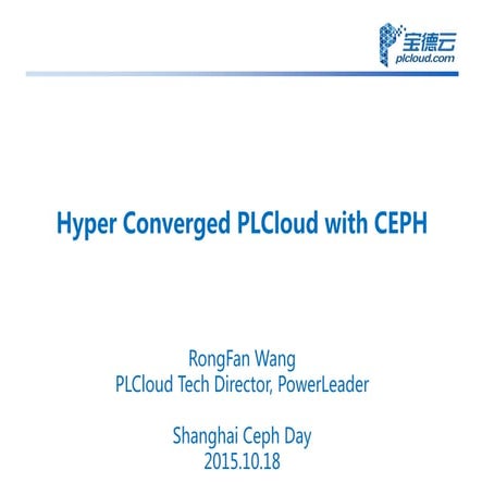 Ceph Day Shanghai - Hyper Converged PLCloud with Ceph 