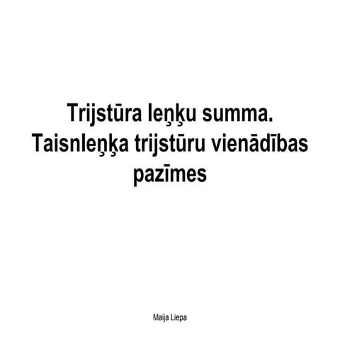 12. trijstūra leņķu summa. taisnleņķa trijstūru vienādības pazīmes