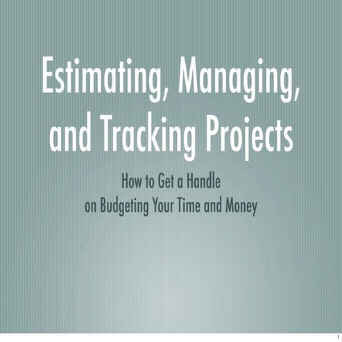Estimating, Managing, and Tracking Projects: How to Get a Handle on Budgeting...