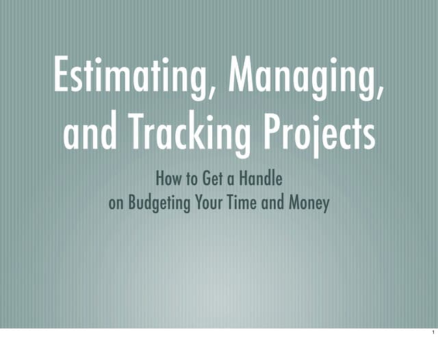 Estimating, Managing, and Tracking Projects: How to Get a Handle on Budgeting...