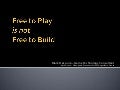Free to Play is not Free to Build (2012)