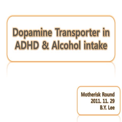 마더리스크라운드 - Dopamine transporter in ADHD & Alcohol intake