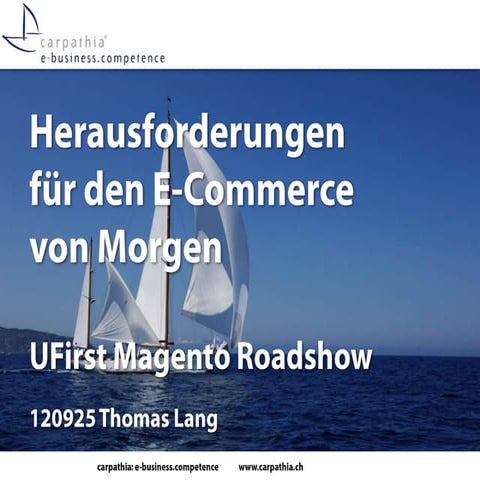 Herausforderungen für den E-Commerce von Morgen - UFirst Magento Roadshow
