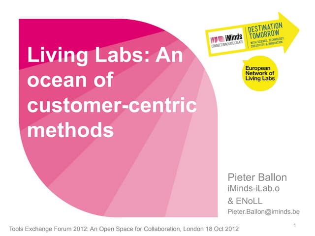 Living Labs: An ocean of customer-centric methods by Pieter Ballon (ENoLL & i...