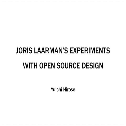 121119JORIS LAARMAN’S EXPERIMENTS WITH OPEN SOURCE DESIGN