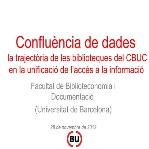 Confluència de dades la trajectòria de les biblioteques del CBUC en la unifi...