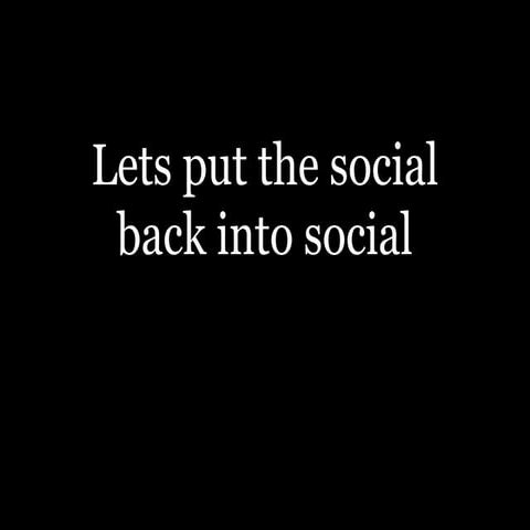 Lets put the social back into social