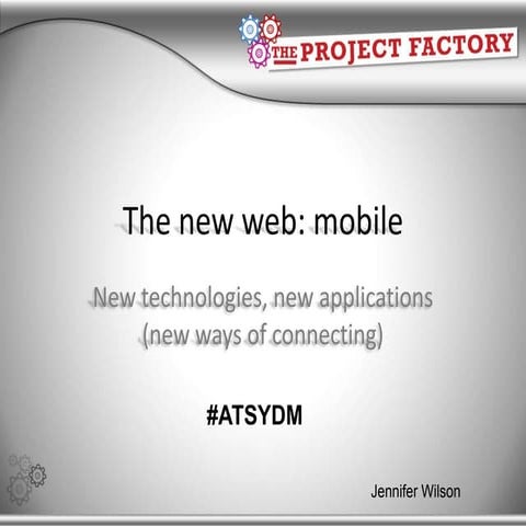 The new web: mobile New technologies, new applications (new ways of connectin...