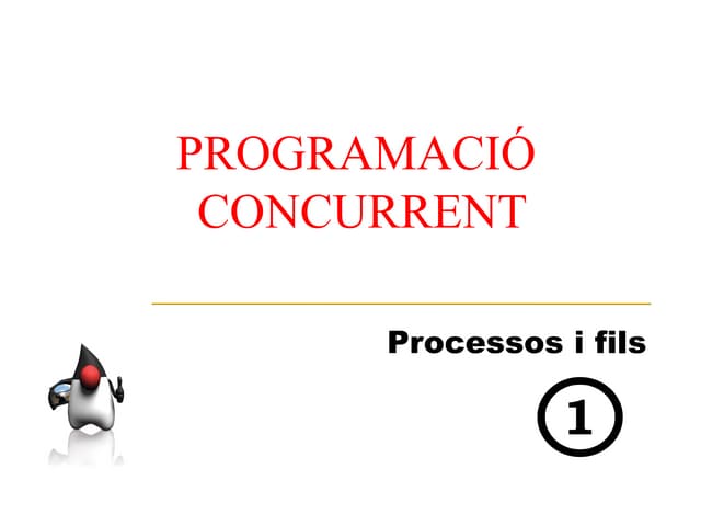 1213 Threads [1] Programació concurrent, processos i fils