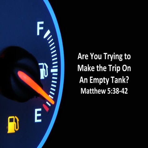 Are You Trying to Make the Trip on an Empty Tank