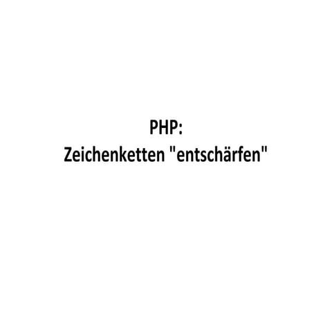 PHP: Variablen entschaerfen