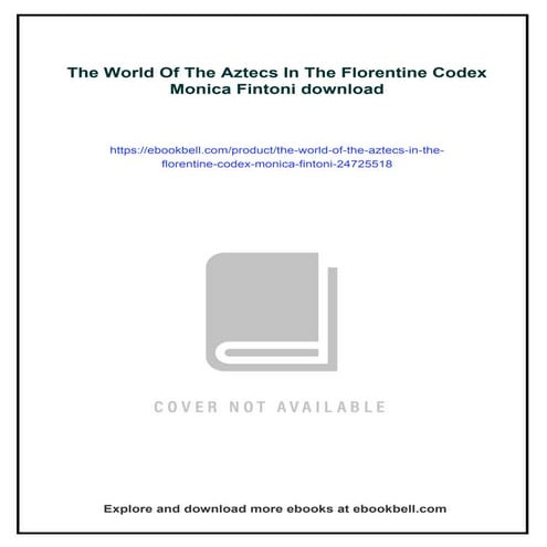 The World Of The Aztecs In The Florentine Codex Monica Fintoni | PDF