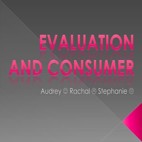 Evaluation & the Consumer 6