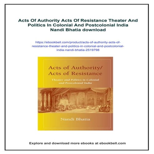 Acts Of Authority Acts Of Resistance Theater And Politics In Colonial And Postcolonial India Nandi Bhatia