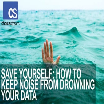 Session sponsored by Choicestream: How to keep noise from drowning your data,...