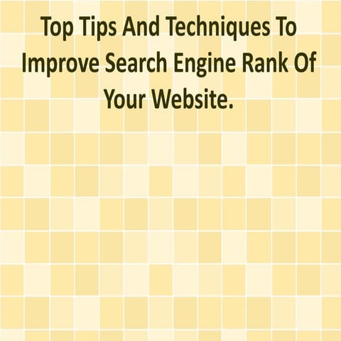 Top Tips And Techniques To Improve Search Engine Rank Of Your Website.