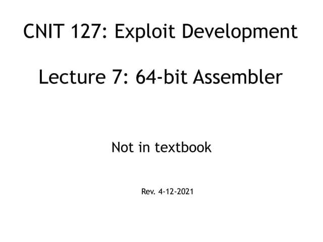 CNIT 127 Lecture 7: Intro to 64-Bit Assembler