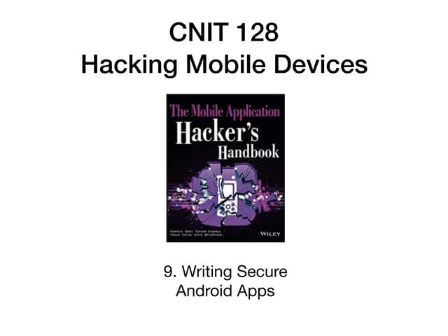 CNIT 128 9. Writing Secure Android Applications