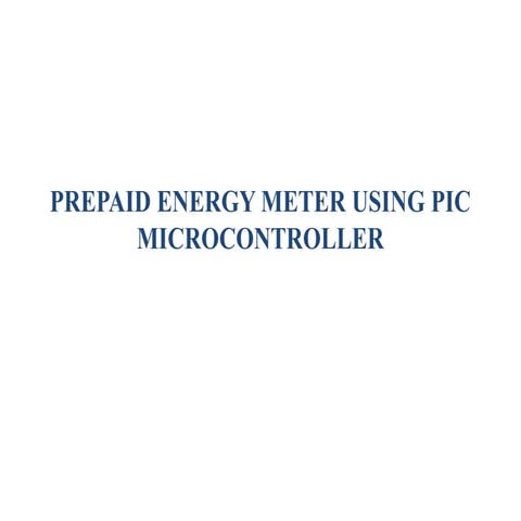 129703339-Prepaid-Energy-Meter-Using-Pic-Microcontroller.pptx
