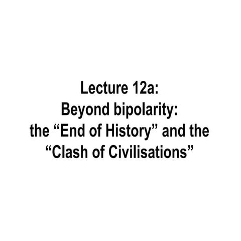 12a  beyond bipolarity   fukuyama and huntington